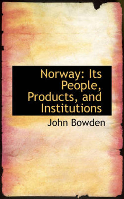 Cover for John Bowden · Norway: Its People, Products, and Institutions (Hardcover Book) (2009)