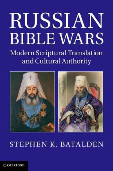 Cover for Batalden, Stephen K. (Arizona State University) · Russian Bible Wars: Modern Scriptural Translation and Cultural Authority (Hardcover bog) (2013)