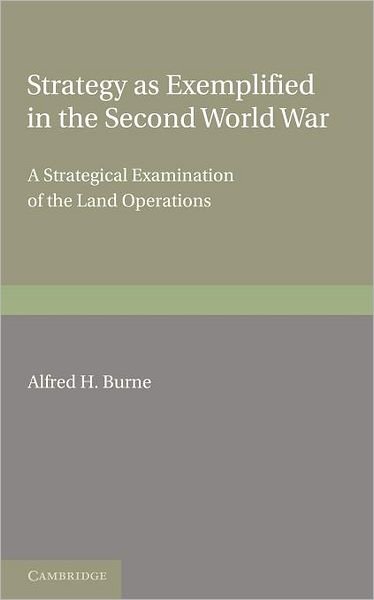 Cover for Alfred H. Burne · Strategy as Exemplified in the Second World War: A Strategical Examination of the Land Operations: The Lees Knowles Lectures for 1946 (Paperback Bog) (2012)
