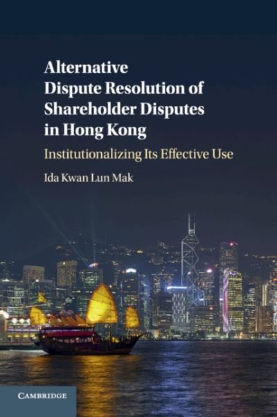 Cover for Mak, Ida Kwan Lun (The University of Hong Kong) · Alternative Dispute Resolution of Shareholder Disputes in Hong Kong: Institutionalizing its Effective Use (Taschenbuch) (2019)
