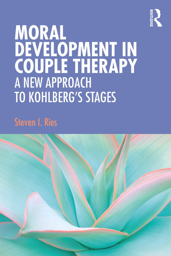 Cover for Ries, Steven I. (Private Practice in Maui, Hawaii, USA) · Moral Development in Couple Therapy: A New Approach to Kohlberg's Stages (Taschenbuch) (2021)