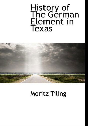 Cover for Moritz Tiling · History of the German Element in Texas (Hardcover Book) (2010)