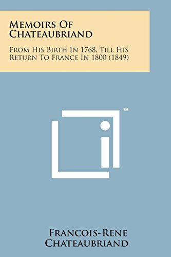 Cover for Francois-rene Chateaubriand · Memoirs of Chateaubriand: from His Birth in 1768, Till His Return to France in 1800 (1849) (Paperback Book) (2014)