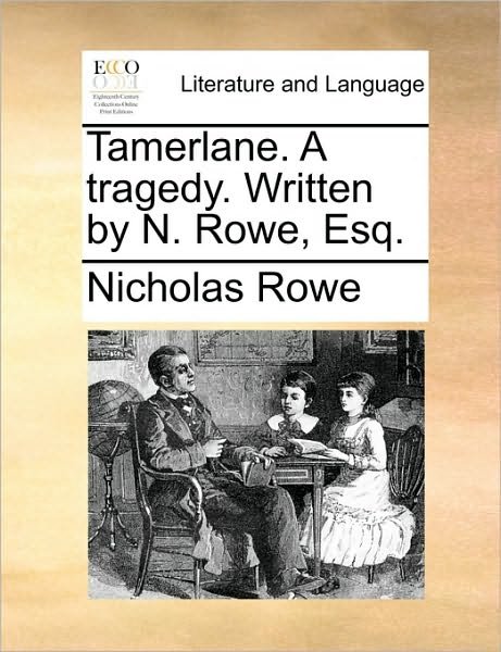 Cover for Nicholas Rowe · Tamerlane. a Tragedy. Written by N. Rowe, Esq. (Paperback Bog) (2010)