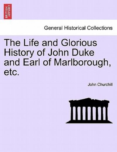 Cover for John Churchill · The Life and Glorious History of John Duke and Earl of Marlborough, Etc. (Paperback Book) (2011)