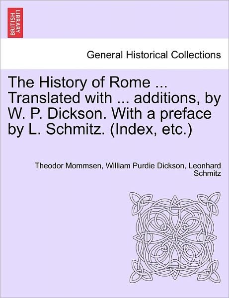Cover for Theodore Mommsen · The History of Rome ... Translated with ... Additions, by W. P. Dickson. with a Preface by L. Schmitz. (Index, Etc.) Volume III, New Edition (Paperback Book) (2011)