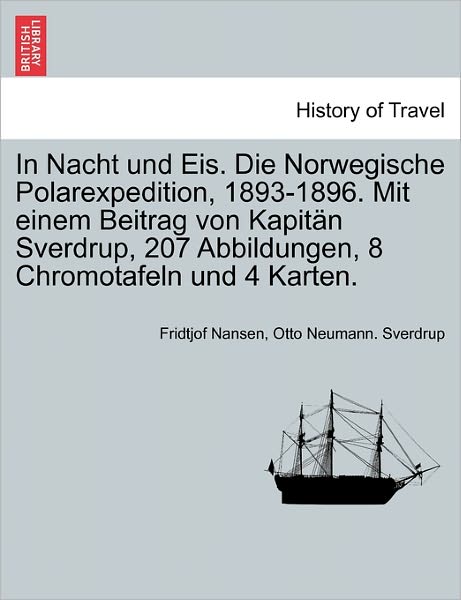 In Nacht Und Eis. Die Norwegische Polarexpedition, 1893-1896. Mit Einem Beitrag Von Kapit N Sverdrup, 207 Abbildungen, 8 Chromotafeln Und 4 Karten. - Fridtjof Nansen - Książki - British Library, Historical Print Editio - 9781241512118 - 26 marca 2011