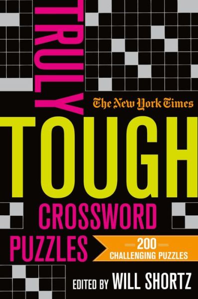 Cover for Will Shortz · The New York Times Truly Tough Crossword Puzzles, Volume 1: 200 Challenging Puzzles (Paperback Book) (2020)