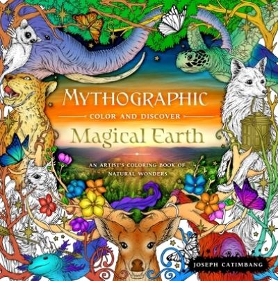 Mythographic Color and Discover: Magical Earth: An Artist's Coloring Book of Natural Wonders - Mythographic - Joseph Catimbang - Books - Castle Point Books - 9781250282118 - October 4, 2022