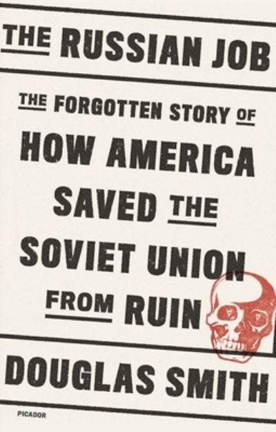 Cover for Douglas Smith · The Russian Job: The Forgotten Story of How America Saved the Soviet Union from Ruin (Paperback Book) (2020)