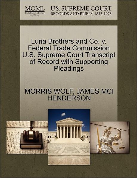 Cover for Morris Wolf · Luria Brothers and Co. V. Federal Trade Commission U.s. Supreme Court Transcript of Record with Supporting Pleadings (Paperback Book) (2011)