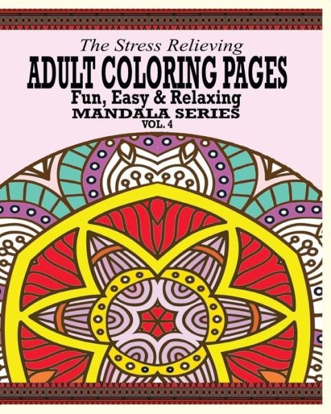 Cover for Jason Potash · The Stress Relieving Adult Coloring Pages: the Fun, Easy &amp; Relaxing Mandala Series (Vol. 4) (Paperback Book) (2021)
