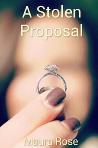 Cover for Maura Rose · Stolen Proposal (Book) (2017)