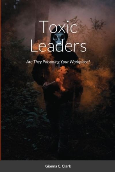 Cover for Gianna C Clark · Toxic Leaders (Paperback Book) (2017)