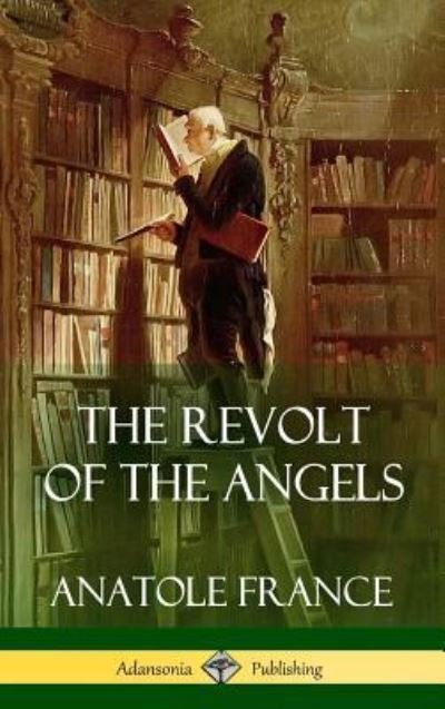 Cover for Anatole France · The Revolt of the Angels (Hardcover) (Inbunden Bok) (2018)