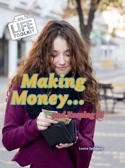 Cover for Louise Spilsbury · Making Money...and Keeping It! - Life Toolkit (Hardcover Book) (2020)