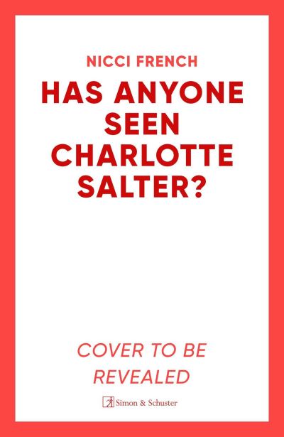 Has Anyone Seen Charlotte Salter?: The unputdownable new thriller from the bestselling author - Nicci French - Boeken - Simon & Schuster Ltd - 9781398524118 - 4 juli 2024