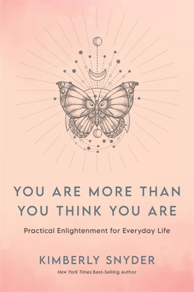 Cover for Kimberly Snyder · You Are More Than You Think You Are: Practical Enlightenment for Everyday Life (Hardcover Book) (2022)