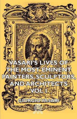 Cover for Giorgio Vasari · Vasari's Lives of the Most Eminent Painters, Sculptors, and Architects - Vol I (Taschenbuch) (2006)