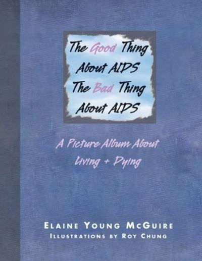 Cover for Elaine Young McGuire · The Good Thing About Aids, the Bad Thing About Aids : A Picture Album About Living + Dying (Paperback Bog) (2004)