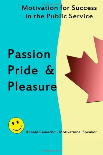 Cover for Ronald Camacho · Passion, Pride &amp; Pleasure: Motivation for Success in the Public Service (Pocketbok) (2011)