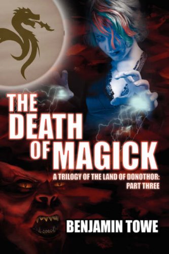 Cover for Benjamin Towe · The Death of Magick: a Trilogy of the Land of Donothor: Part Three (Innbunden bok) (2006)