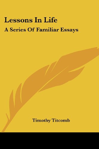 Cover for Timothy Titcomb · Lessons in Life: a Series of Familiar Essays (Paperback Book) (2007)