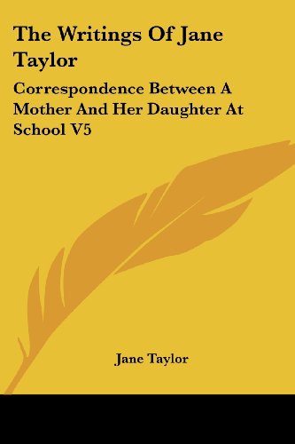 Cover for Jane Taylor · The Writings of Jane Taylor: Correspondence Between a Mother and Her Daughter at School V5 (Paperback Book) (2007)