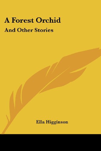 Cover for Ella Higginson · A Forest Orchid: and Other Stories (Paperback Book) (2007)