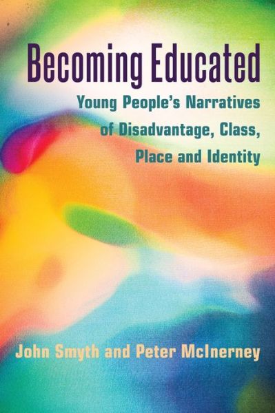 Cover for John Smyth · Becoming Educated: Young People's Narratives of Disadvantage, Class, Place and Identity - Adolescent Cultures, School &amp; Society (Paperback Book) [New edition] (2014)