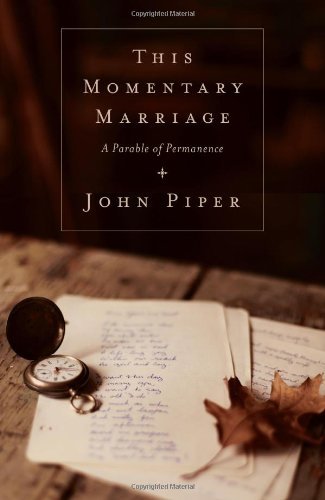 Cover for John Piper · This Momentary Marriage: A Parable of Permanence (Paperback Bog) [Reprint edition] (2012)