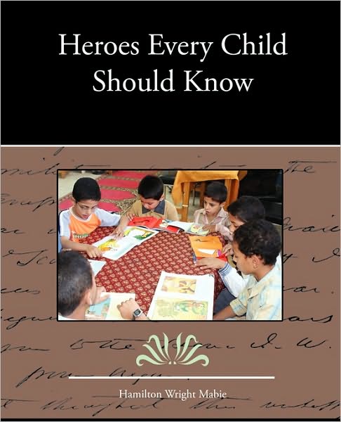 Cover for Hamilton Wright Mabie · Heroes Every Child Should Know (Paperback Book) (2010)