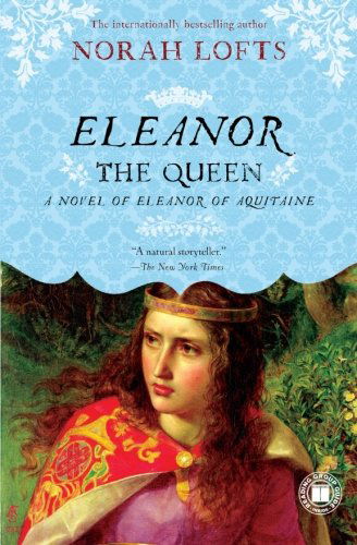 Cover for Norah Lofts · Eleanor the Queen: a Novel of Eleanor of Aquitaine (Paperback Book) [1 Reprint edition] (2010)