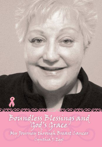 Cover for Cynthia J. Eggl · Boundless Blessings and God's Grace: My Journey Through Breast Cancer (Hardcover Book) (2012)