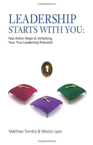 Leadership Starts with You!: Fast Action Steps to Unlocking Your True Leadership Potential - Weston Lyon - Books - CreateSpace Independent Publishing Platf - 9781452820118 - May 19, 2010