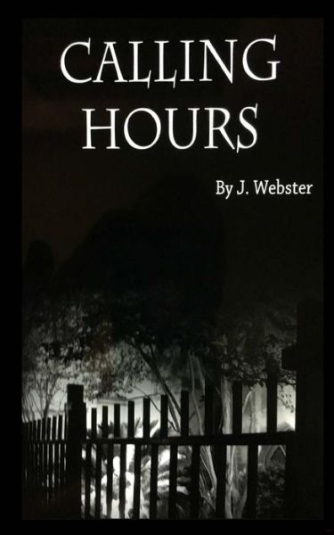 Calling Hours - J Webster - Books - Createspace Independent Publishing Platf - 9781453807118 - April 10, 2017