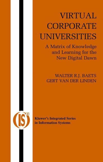 Cover for Walter R.J. Baets · Virtual Corporate Universities: A Matrix of Knowledge and Learning for the New Digital Dawn - Integrated Series in Information Systems (Paperback Bog) [Softcover reprint of the original 1st ed. 2003 edition] (2012)