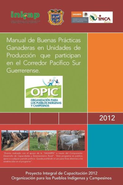 Cover for A C Opic · Manual De Buenas Practicas Ganaderas en Unidades De Produccion Que Participan en El Corredor Pacifico Sur Guerrerense. (Paperback Book) (2013)