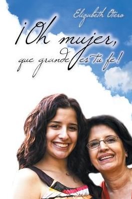 Cover for Elizabeth Otero · Oh Mujer, Que Grande Es Tu Fe! (Paperback Book) (2015)