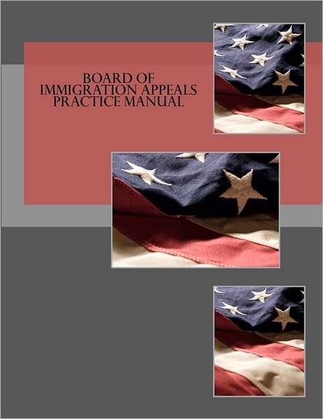 Cover for Board of Immigration Appeals · Board of Immigration Appeals Practice Manual (Paperback Book) (2011)