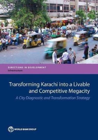Cover for World Bank · Transforming Karachi into a livable and competitive megacity: a city diagnostic and transformation strategy - Directions in development (Paperback Book) (2018)