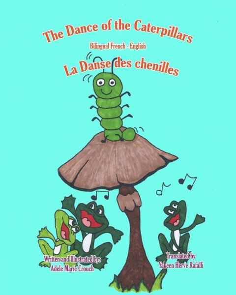 The Dance of the Caterpillars Bilingual French English - Adele Marie Crouch - Bücher - CreateSpace Independent Publishing Platf - 9781466201118 - 5. August 2011