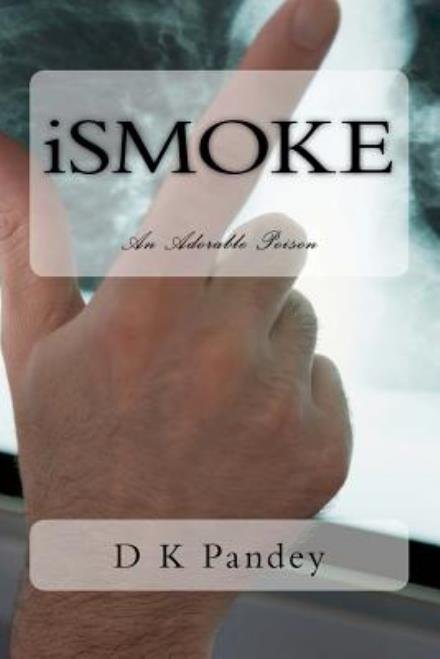 Cover for D K Pandey · Ismoke: an Adorable Poison (Paperback Book) (2011)