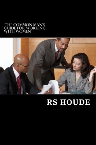 Cover for Rs Houde · The Common Man's Guide for Working with Women (Paperback Book) [Lrg edition] (2011)