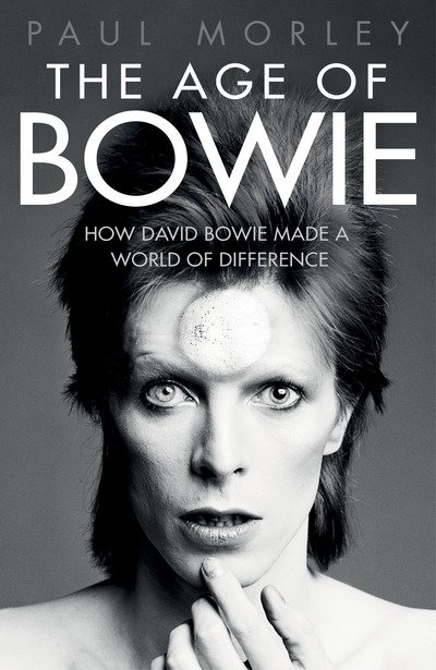 The Age of Bowie: How David Bowie Made a World of Difference - Paul Morley - Livros - Simon & Schuster Ltd - 9781471148118 - 12 de janeiro de 2017