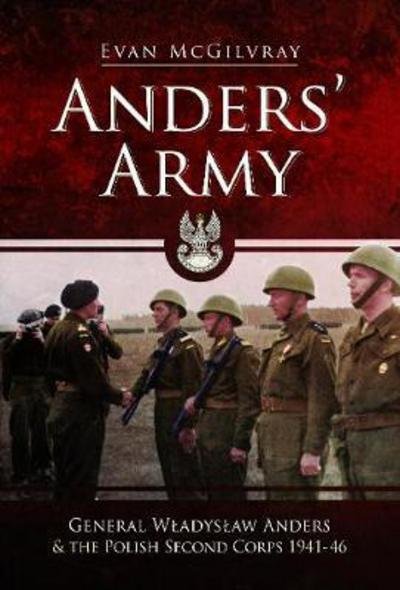 Cover for Evan McGilvray · Anders' Army: General Wladyslaw Anders and the Polish Second Corps 1941-46 (Hardcover Book) (2018)