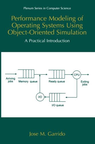Performance Modeling of Operating Systems Using Object-Oriented Simulations: A Practical Introduction - Series in Computer Science - Jose M. Garrido - Livros - Springer-Verlag New York Inc. - 9781475773118 - 10 de abril de 2013