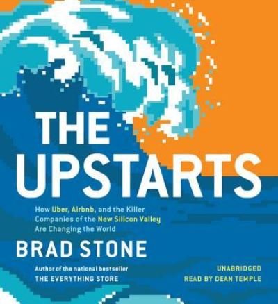Cover for Brad Stone · The Upstarts: How Uber, Airbnb, and the Killer Companies of the New Silicon Valley Are Changing the World (Lydbog (CD)) (2017)