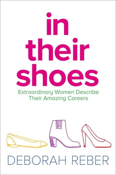 Cover for Deborah Reber · In Their Shoes: Extraordinary Women Describe Their Amazing Careers (Paperback Book) [Reissue edition] (2015)