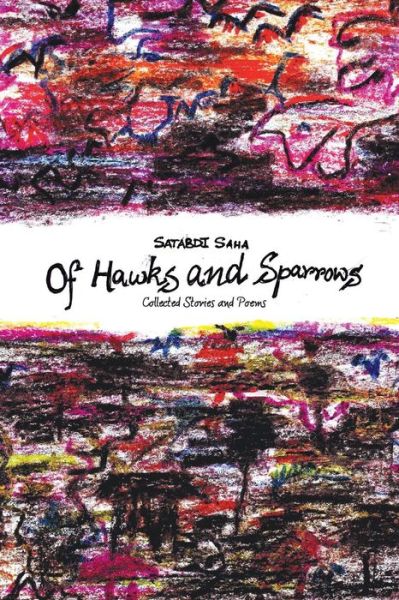 Cover for Satabdi Saha · Of Hawks and Sparrows: Collected Stories and Poems (Paperback Book) (2014)